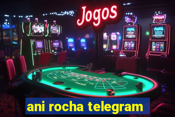 ani rocha telegram